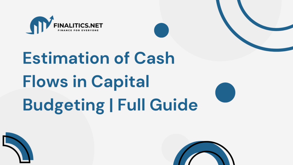 This is an image of the blog Estimation of Cash Flows in Capital Budgeting | Full Guide