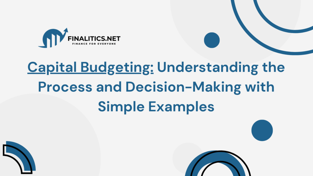 This is an image for the article Capital Budgeting: Understanding the Process and Decision-Making with Simple Examples