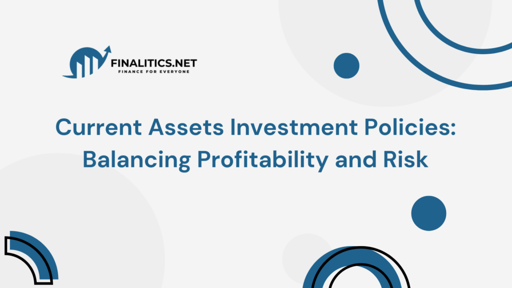 This is the cover image for the article Current Assets Investment Policies: Balancing Profitability and Risk