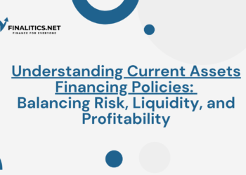 Understanding Current Assets Financing Policies: Balancing Risk, Liquidity, and Profitability | FInalitics.net