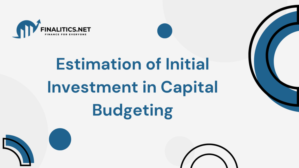 This is an image of the blog for Estimation of Initial Investment in Capital Budgeting