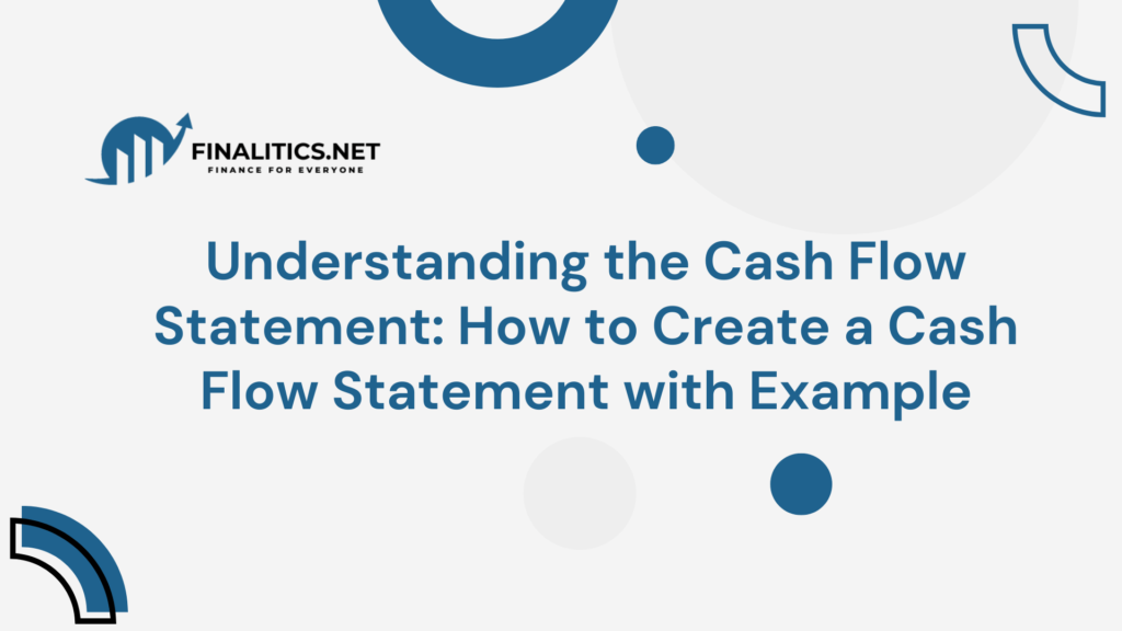 Understanding the Cash Flow Statement: How to Create a Cash Flow Statement with Example | Finalitics.net