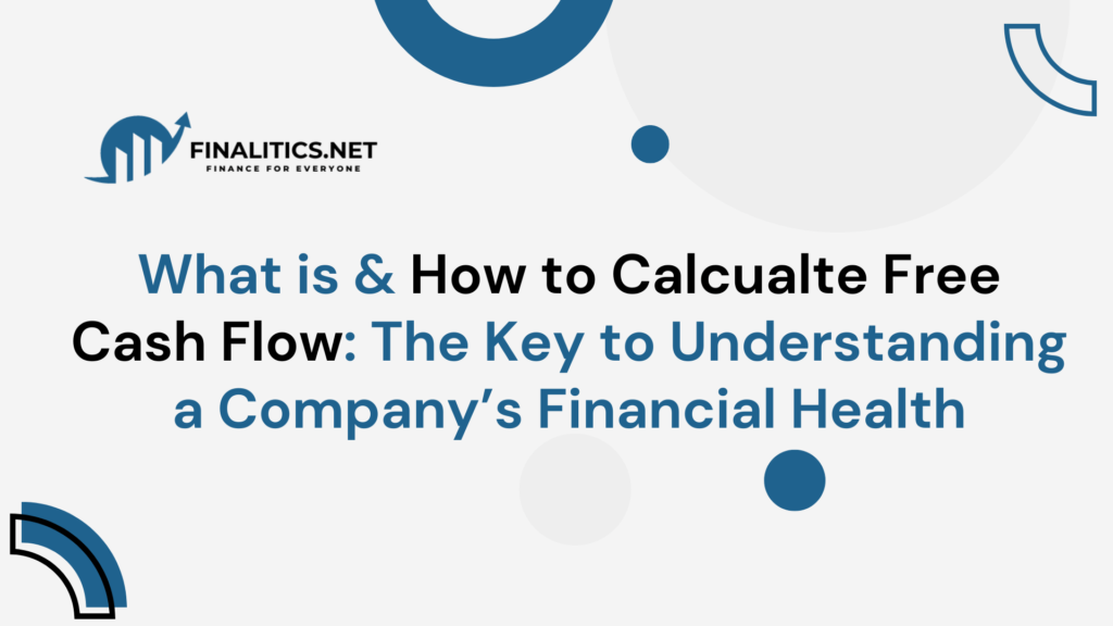 What is & How to Calcualte Free Cash Flow: The Key to Understanding a Company’s Financial Health | Finalitics.net