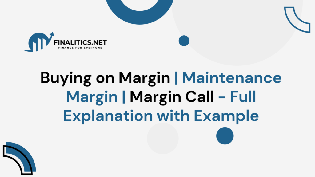 Buying on Margin | Maintenance Margin | Margin Call - Full Explanation with Example | Finalitics.net