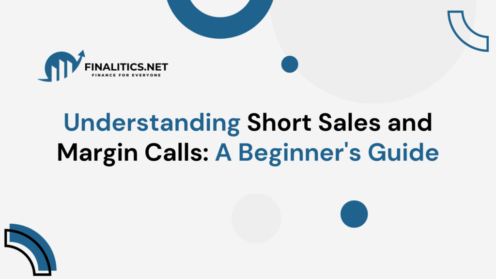 Understanding Short Sales and Margin Calls: A Beginner's Guide | Finalitics.net